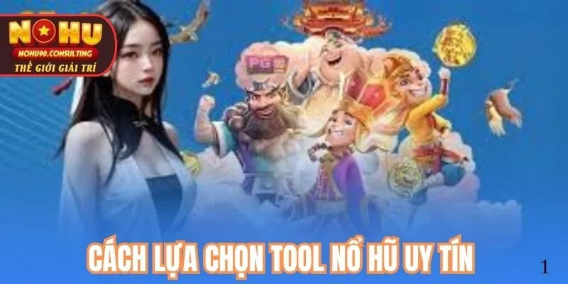 Cách lựa chọn tool nổ hũ uy tín