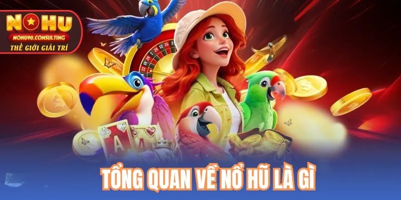 Tổng Quan Về Nổ Hũ Là Gì?