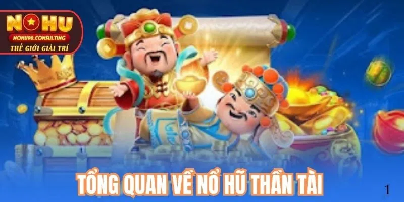 Tổng quan về nổ hũ Thần Tài