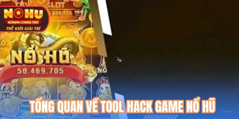 Tổng Quan Về Tool Hack Game Nổ Hũ